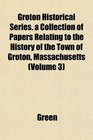 Groton Historical Series a Collection of Papers Relating to the History of the Town of Groton Massachusetts