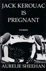 Jack Kerouac Is Pregnant Stories