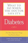 What to Do When the Doctor Says It's Diabetes The Most Important Things You Need to Know About Blood Sugar Diet and Exercise for Type I and Type II Diabetes