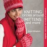 Knitting Circles around Mittens and More Creative Projects on Circular Needles