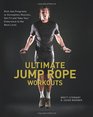 Ultimate Jump Rope Workouts KickAss Programs to Strengthen Muscles Get Fit and Take Your Endurance to the Next Level