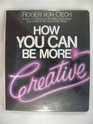 How You Can Be More Creative