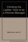 Climbing the Ladder How to be a Woman Manager
