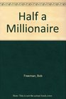 Half a Millionaire