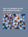 The cyclopdia of wit and humor Volume 2