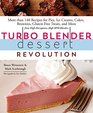 Turbo Blender Dessert Revolution More Than 140 Recipes for Pies Ice Creams Cakes Brownies GlutenFree Treats and More from HighHorsepower HighRPM Blenders