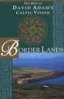 Border Lands The Best of David Adam's Celtic Vision  The Best of David Adam's Celtic Vision