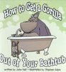 How to Get a Gorilla Out of Your Bathtub
