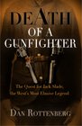 Death of a Gunfighter The Quest for Jack Slade The West's Most Elusive Legend