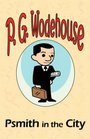 Psmith in the City - From the Manor Wodehouse Collection, a selection from the early works of P. G. Wodehouse