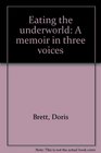 Eating the Underworld a memoir in Three Voices
