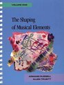 The Shaping of Musical Elements Volume I