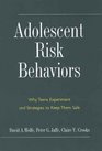 Adolescent Risk Behaviors Why Teens Experiment and Strategies to Keep Them Safe