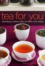 Tea for You Blending Custom Teas to Savor and Share