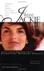 What Jackie Taught Us : Lessons from the Remarkable Life of Jacqueline Kennedy Onassis
