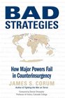 Bad Strategies How Major Powers Fail in Counterinsurgency