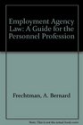 Employment Agency Law A Guide for the Personnel Profession