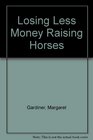 Losing Less Money Raising Horses