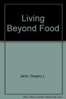 Living Beyond Food