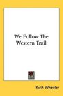 We Follow The Western Trail