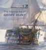 The Marine Art of Geoff Hunt  Master Painter of the Naval World of Nelson and Patrick O'Brian