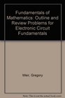 Fundamentals of Mathematics Outline and Review Problems for Electronic Circuit Fundamentals