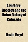 A History Greeley and the Union Colony of Colorado