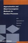 Approximation and Weak Convergence Methods for Random Processes with Applications to Stochastic Systems Theory