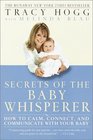 Secrets of the Baby Whisperer How to Calm Connect and Communicate with Your Baby