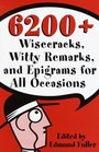 6200 Wisecracks, Witty Remarks  Epigrams for All Occasions