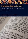 Transforming Scriptures African American Women Writers and the Bible