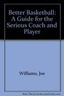 Better Basketball A Guide for the Serious Coach and Player