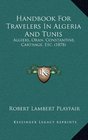 Handbook For Travelers In Algeria And Tunis Algiers Oran Constantine Carthage Etc