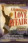 A Slobbering Love Affair The True  Story of the Torrid Romance Between Barack Obama and the Mainstream Media