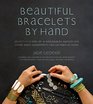 Beautiful Bracelets By Hand Seventy Five OneofaKind Baubles Bangles and Other Wrist Adornments You Can Make At Home