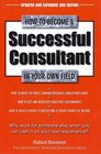How to Become a Successful Consultant in Your Own Field 3rd Edition