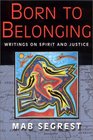 Born to Belonging Writings on Spirit and Justice
