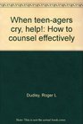 When Teenagers Cry Help How to Counsel Effectively