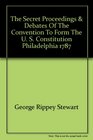The Secret Proceedings  Debates of the Convention to Form the U S Constitution Philadelphia 1787