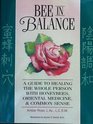 Bee in Balance A Guide to Healing the Whole Person With Honeybees Oriental Medicine and Commonsense