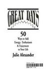 Great Days  50 Ways to Add Energy Enthusiasm  Enjoyment to Your Life