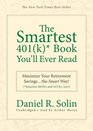 The Smartest 401  Book You'll Ever Read Maximize Your Retirement Savings the Smart Way  and 457  too