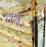 Vintage Fabric Style Stylish Ideas and Projects Using Quilts and FleaMarket Finds In your Home