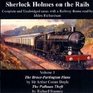 Sherlock Holmes on the Rails Complete and Unabridged Cases with a Railway Theme v 1 The BrucePartington Plans and the The Pullman Theft