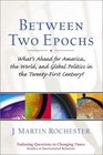 Between Two Epochs What's Ahead for America the World and Global Politics in the 21st Century