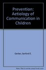 Prevention The Etiology of Communicative Disorders in Children