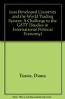 The Less Developed Countries and the World Trading System A Challenge to the Gatt