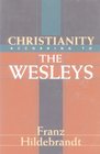 Christianity According to the Wesleys The Harris Franklin Rall Lectures 1954 Delivered at Garrett Biblical Institute Evanston Illinois