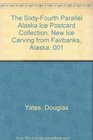 The SixtyFourth Parallel Alaska Ice Postcard Collection New Ice Carving from Fairbanks Alaska
