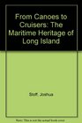 From Canoes to Cruisers The Maritime Heritage of Long Island